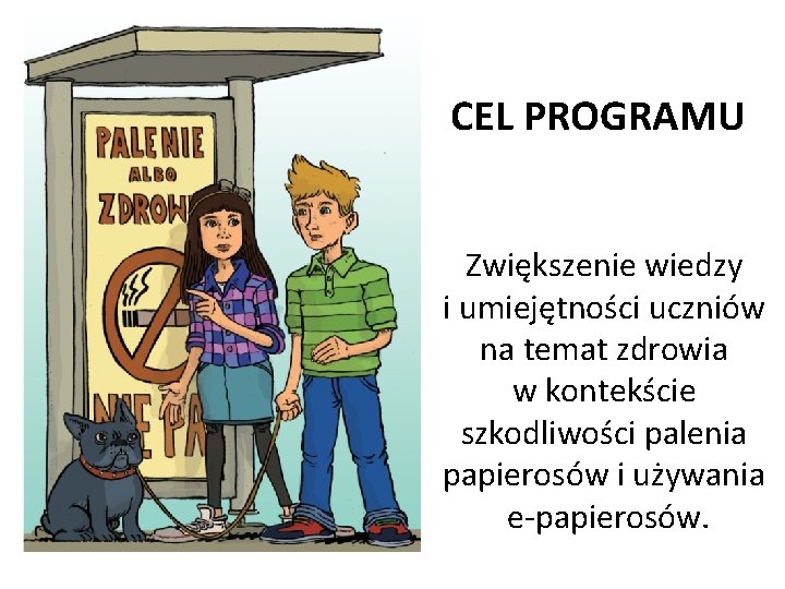 CEL PROGRAMU Zwiększenie wiedzy i umiejętności uczniów na temat zdrowia w kontekście szkodliwości palenia