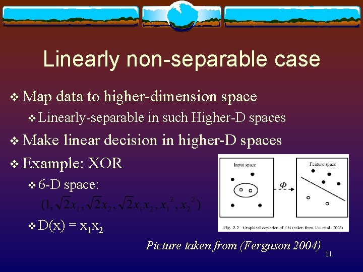 Linearly non-separable case v Map data to higher-dimension space v Linearly-separable in such Higher-D