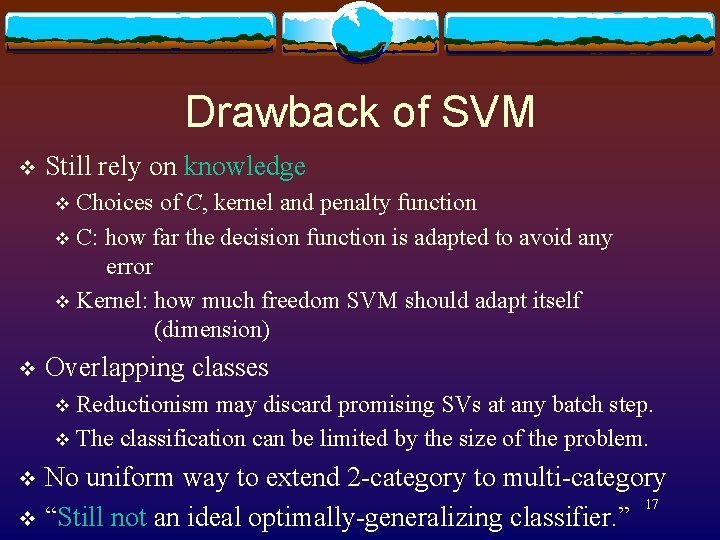 Drawback of SVM v Still rely on knowledge Choices of C, kernel and penalty