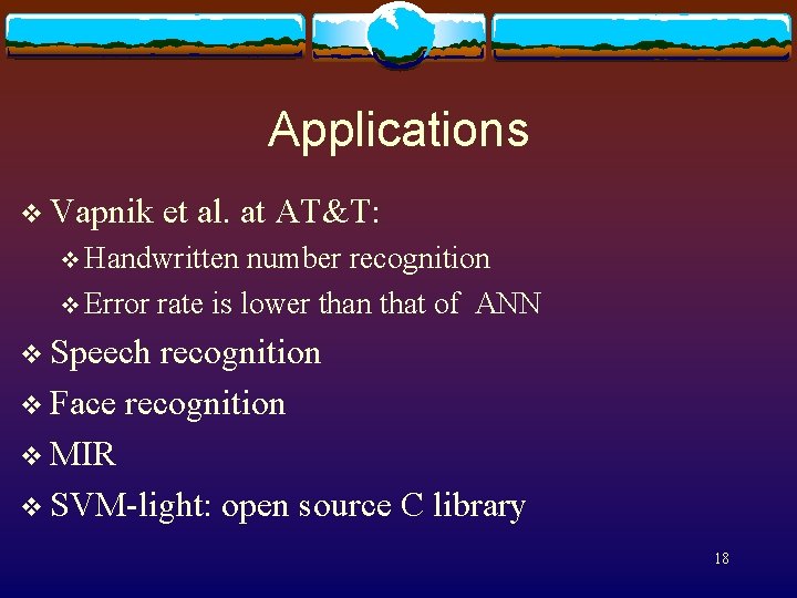 Applications v Vapnik et al. at AT&T: v Handwritten number recognition v Error rate
