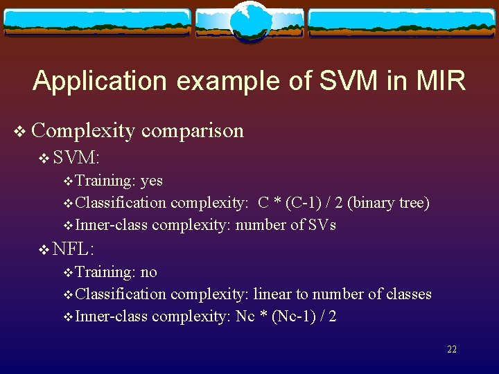 Application example of SVM in MIR v Complexity comparison v SVM: v Training: yes