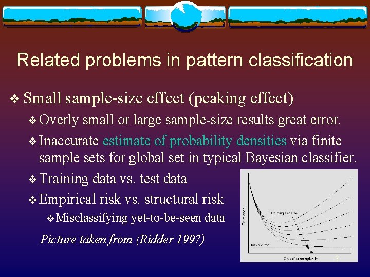 Related problems in pattern classification v Small sample-size effect (peaking effect) v Overly small