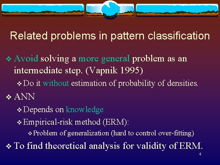 Related problems in pattern classification v Avoid solving a more general problem as an