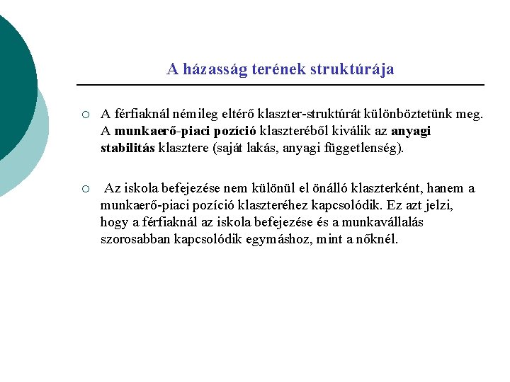 A házasság terének struktúrája ¡ A férfiaknál némileg eltérő klaszter-struktúrát különböztetünk meg. A munkaerő-piaci