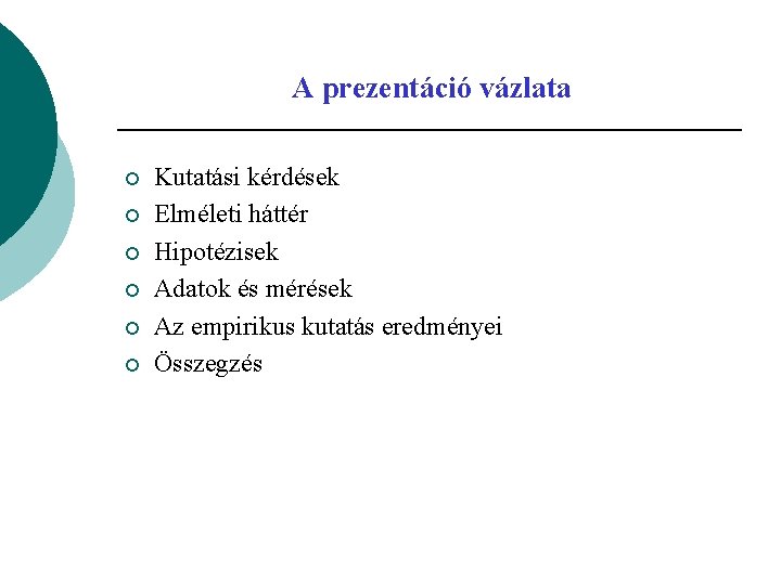 A prezentáció vázlata ¡ ¡ ¡ Kutatási kérdések Elméleti háttér Hipotézisek Adatok és mérések