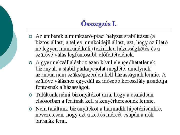 Összegzés I. ¡ ¡ Az emberek a munkaerő-piaci helyzet stabilitását (a biztos állást, a