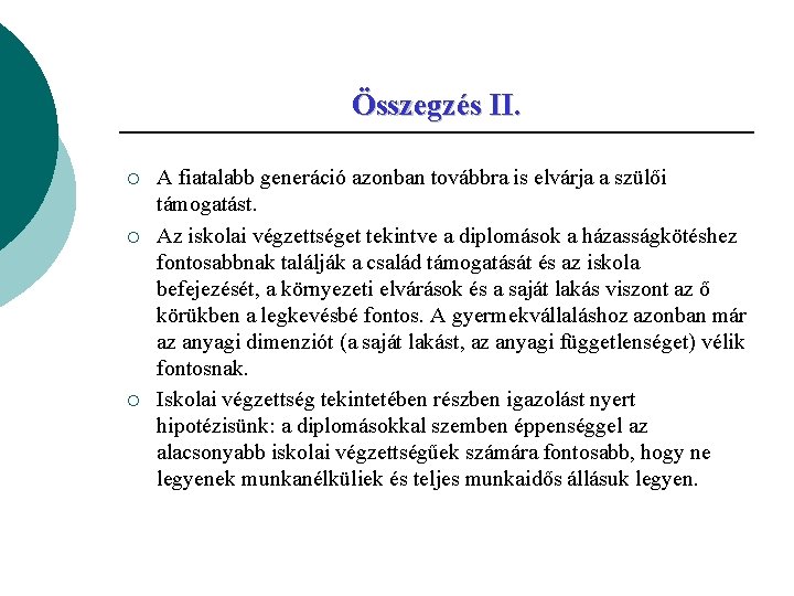 Összegzés II. ¡ ¡ ¡ A fiatalabb generáció azonban továbbra is elvárja a szülői
