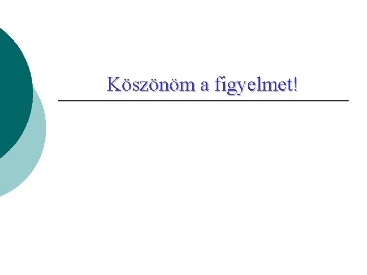 Köszönöm a figyelmet! 
