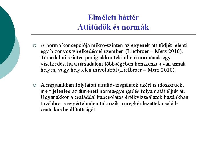 Elméleti háttér Attitűdök és normák ¡ A norma koncepciója mikro-szinten az egyének attitűdjét jelenti