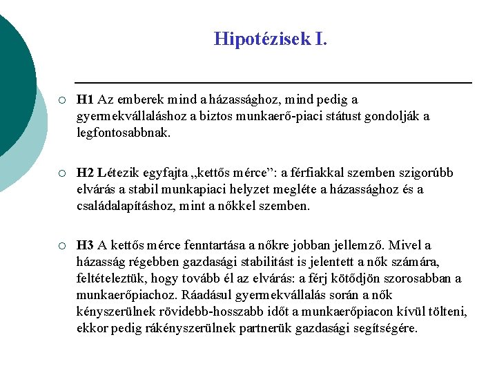 Hipotézisek I. ¡ H 1 Az emberek mind a házassághoz, mind pedig a gyermekvállaláshoz