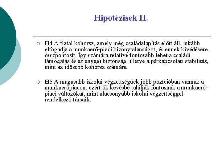 Hipotézisek II. ¡ H 4 A fiatal kohorsz, amely még családalapítás előtt áll, inkább