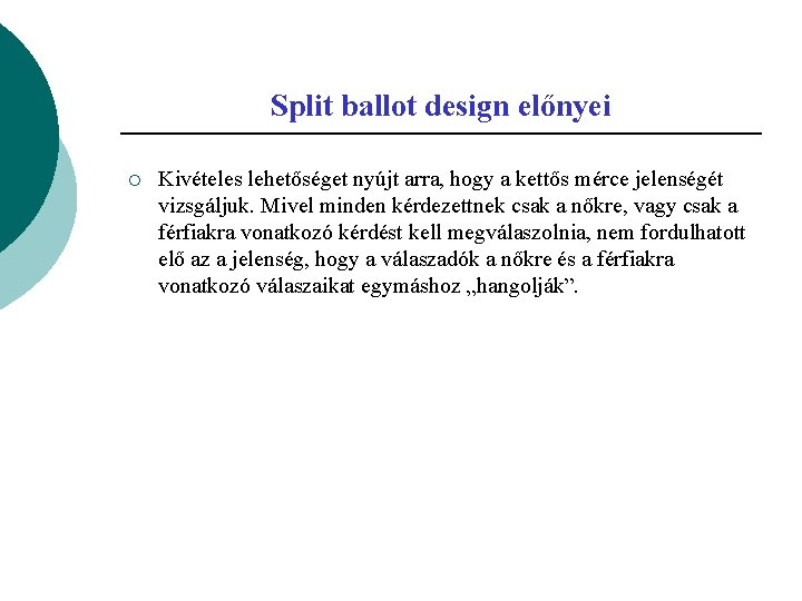 Split ballot design előnyei ¡ Kivételes lehetőséget nyújt arra, hogy a kettős mérce jelenségét