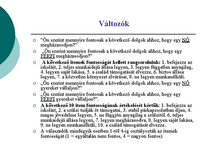 Változók ¡ ¡ ¡ ¡ ”Ön szerint mennyire fontosak a következő dolgok ahhoz, hogy