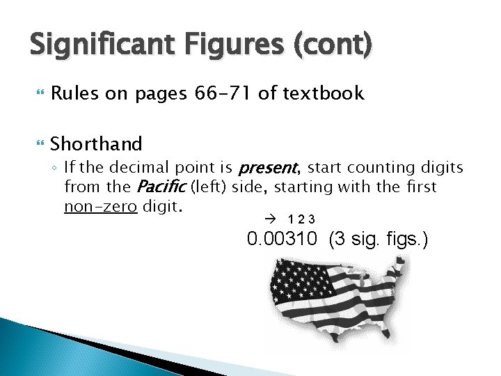 Significant Figures (cont) Rules on pages 66 -71 of textbook Shorthand ◦ If the