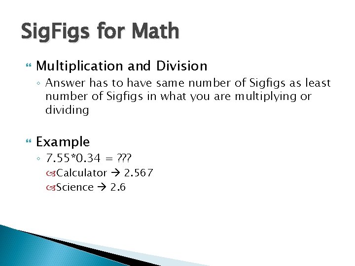 Sig. Figs for Math Multiplication and Division ◦ Answer has to have same number