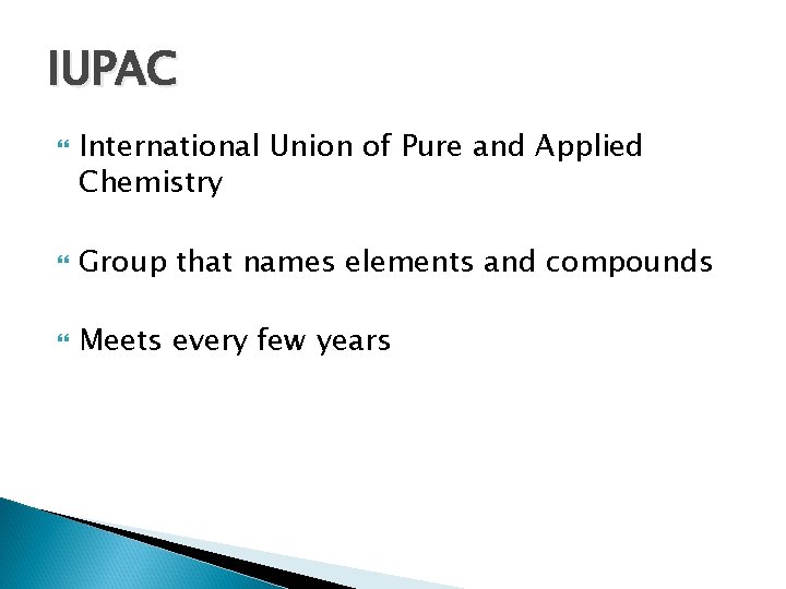 IUPAC International Union of Pure and Applied Chemistry Group that names elements and compounds