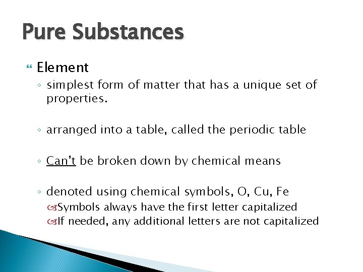 Pure Substances Element ◦ simplest form of matter that has a unique set of