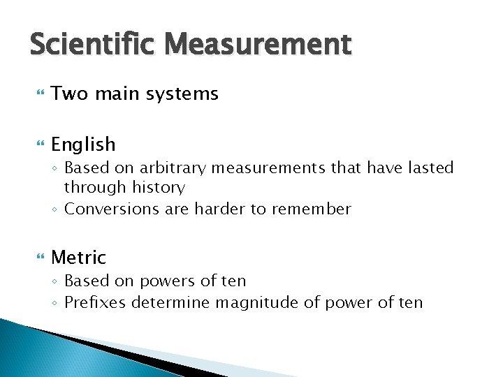 Scientific Measurement Two main systems English ◦ Based on arbitrary measurements that have lasted