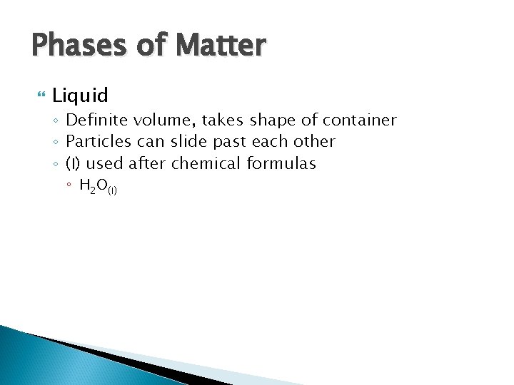 Phases of Matter Liquid ◦ Definite volume, takes shape of container ◦ Particles can