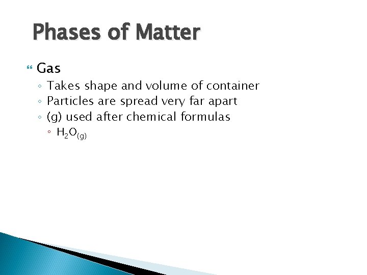 Phases of Matter Gas ◦ Takes shape and volume of container ◦ Particles are
