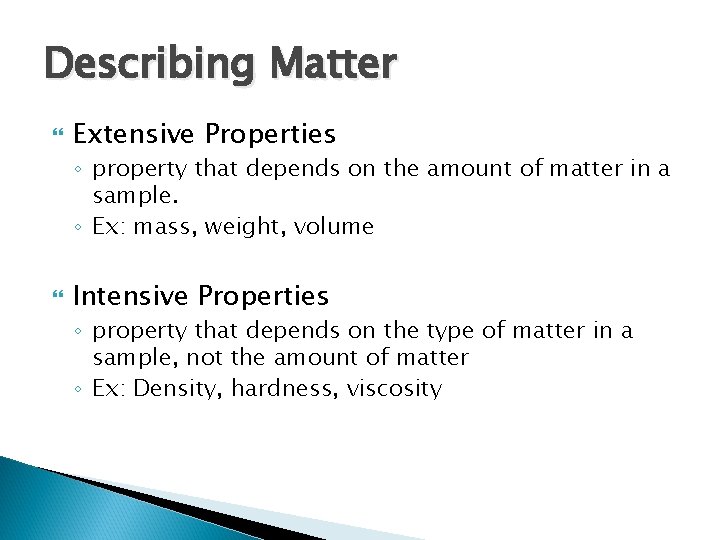 Describing Matter Extensive Properties ◦ property that depends on the amount of matter in