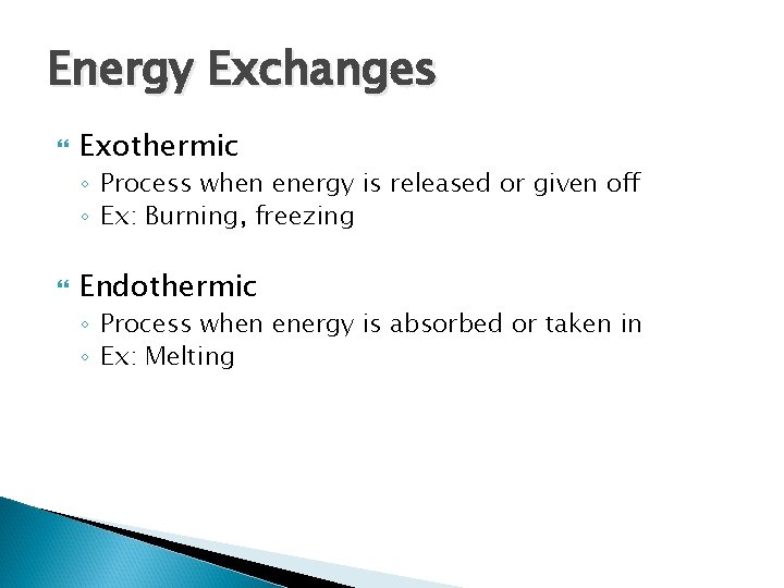 Energy Exchanges Exothermic ◦ Process when energy is released or given off ◦ Ex:
