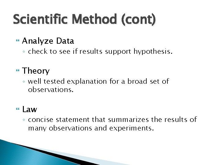Scientific Method (cont) Analyze Data ◦ check to see if results support hypothesis. Theory