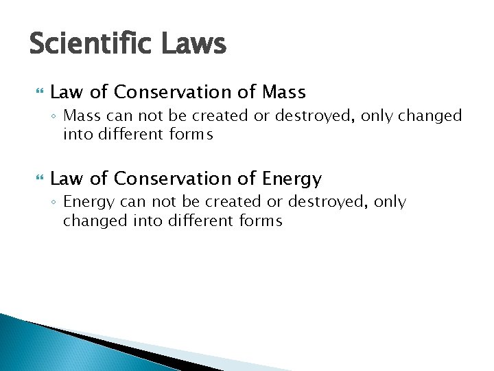 Scientific Laws Law of Conservation of Mass ◦ Mass can not be created or