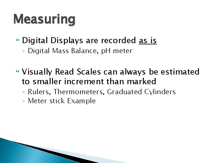 Measuring Digital Displays are recorded as is ◦ Digital Mass Balance, p. H meter