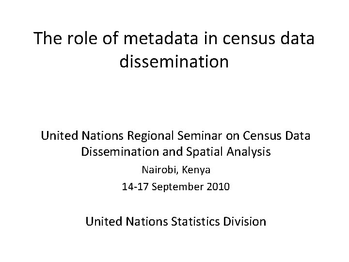 The role of metadata in census data dissemination United Nations Regional Seminar on Census