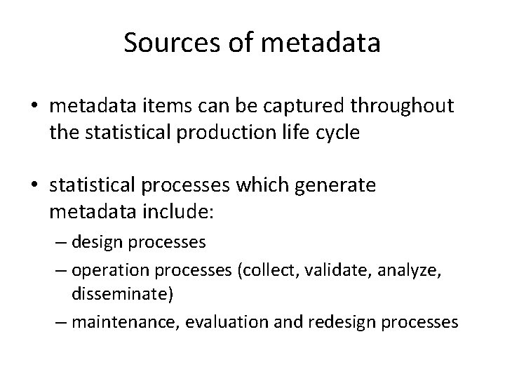 Sources of metadata • metadata items can be captured throughout the statistical production life