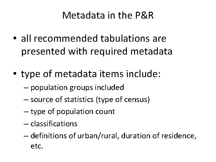 Metadata in the P&R • all recommended tabulations are presented with required metadata •