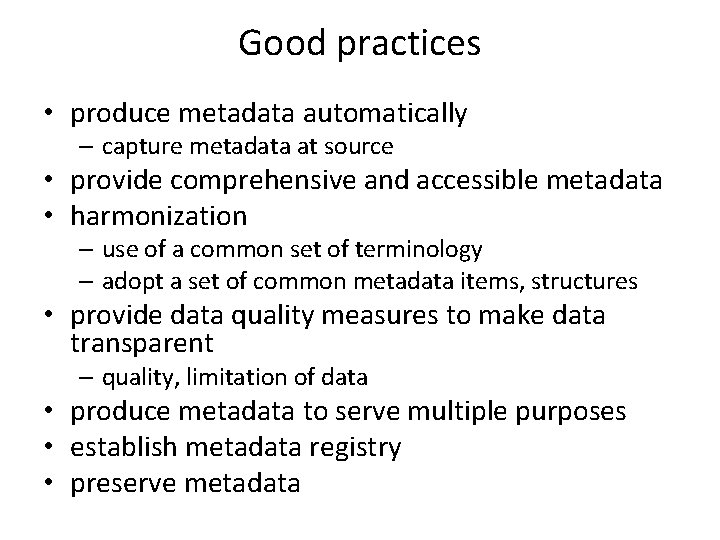 Good practices • produce metadata automatically – capture metadata at source • provide comprehensive