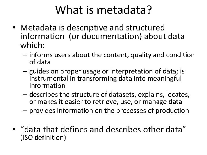 What is metadata? • Metadata is descriptive and structured information (or documentation) about data