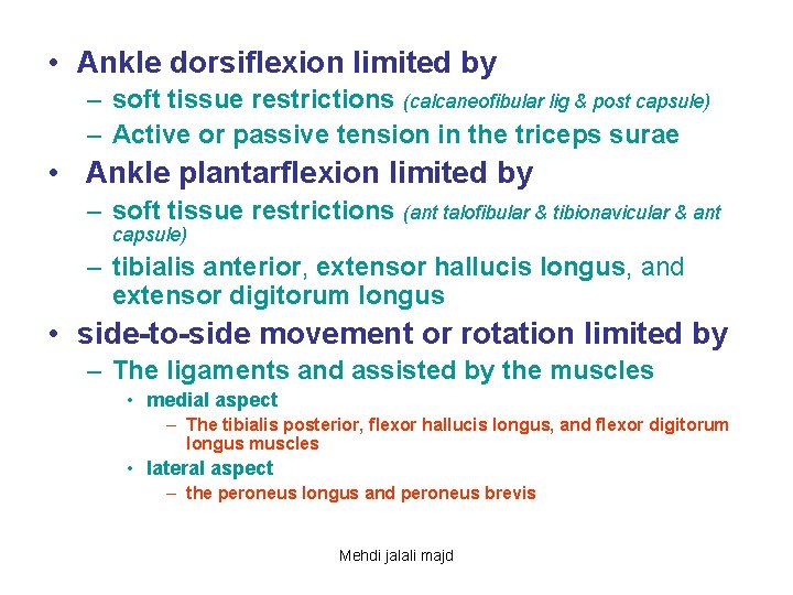  • Ankle dorsiflexion limited by – soft tissue restrictions (calcaneofibular lig & post