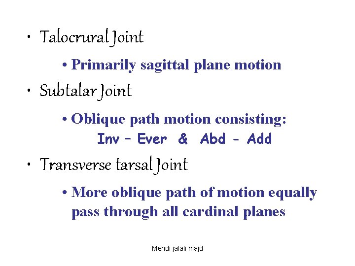  • Talocrural Joint • Primarily sagittal plane motion • Subtalar Joint • Oblique