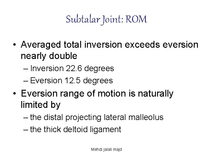 Subtalar Joint: ROM • Averaged total inversion exceeds eversion nearly double – Inversion 22.