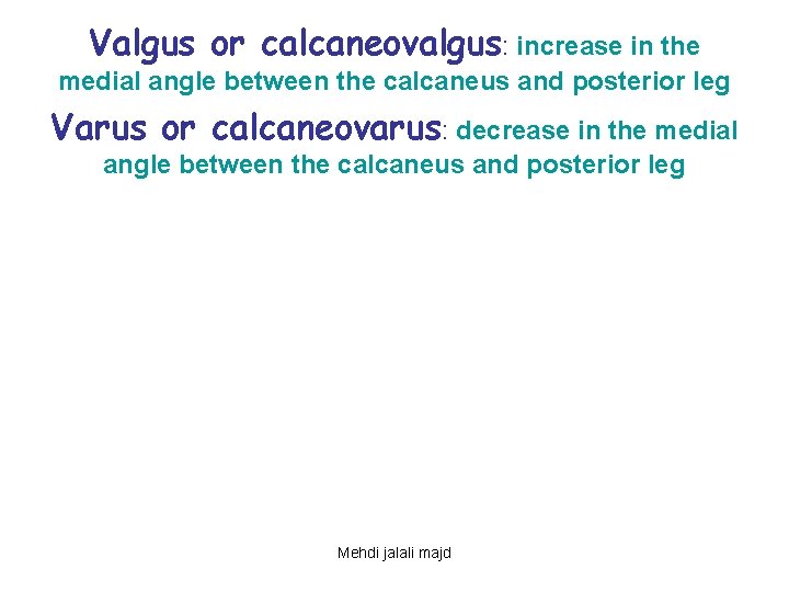 Valgus or calcaneovalgus: increase in the medial angle between the calcaneus and posterior leg