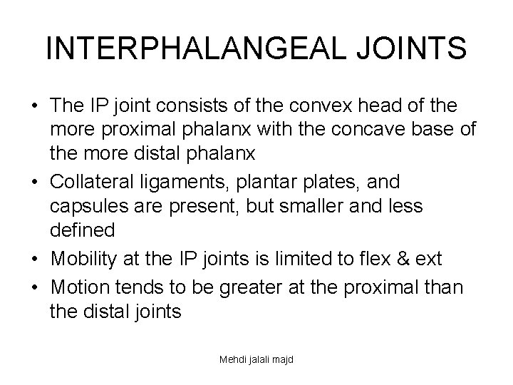 INTERPHALANGEAL JOINTS • The IP joint consists of the convex head of the more