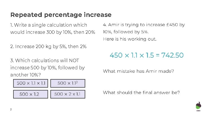 Repeated percentage increase 1. Write a single calculation which would increase 300 by 10%,