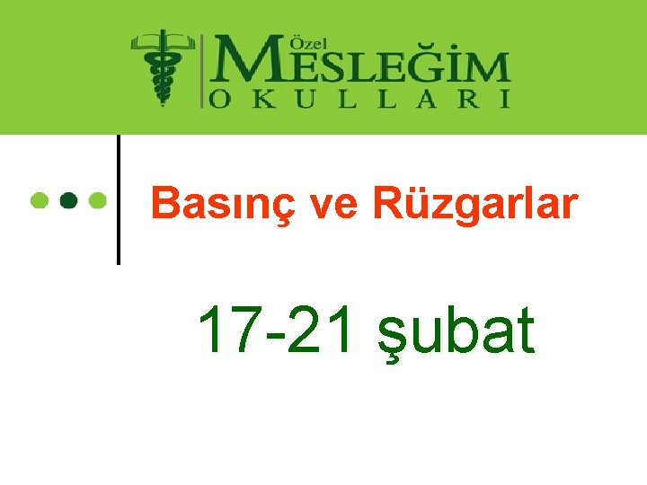 Basınç ve Rüzgarlar 17 -21 şubat 