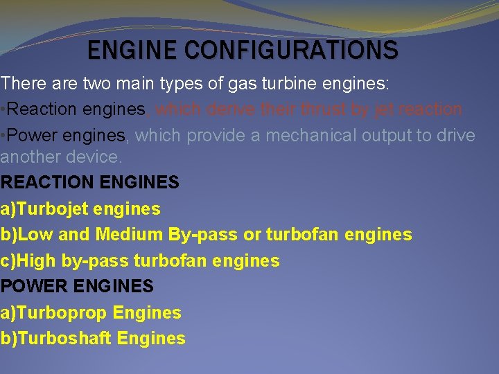 ENGINE CONFIGURATIONS There are two main types of gas turbine engines: • Reaction engines,