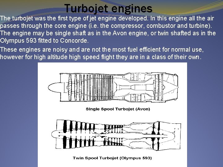 Turbojet engines The turbojet was the first type of jet engine developed. In this