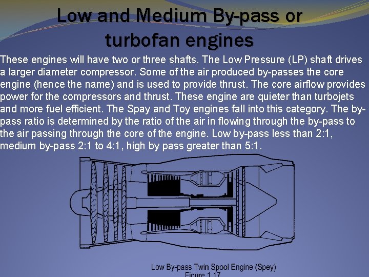 Low and Medium By-pass or turbofan engines These engines will have two or three