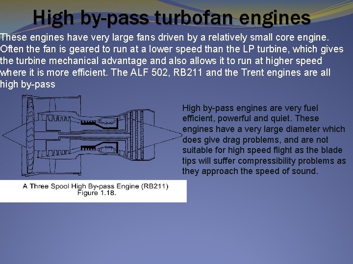 High by-pass turbofan engines These engines have very large fans driven by a relatively