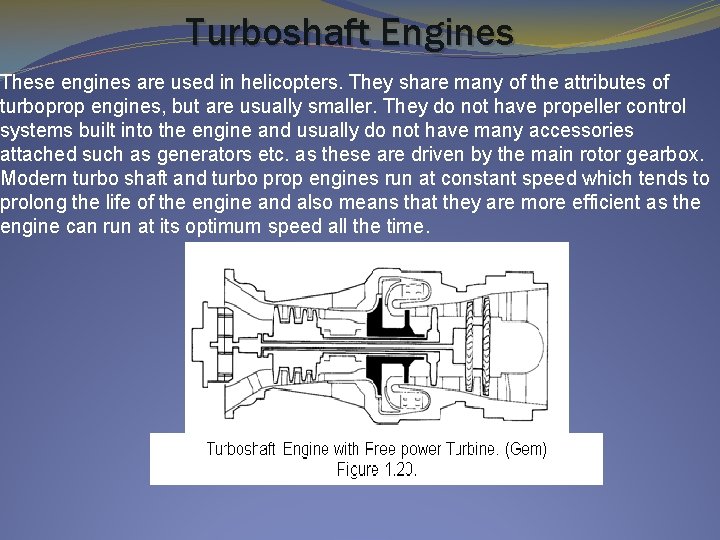 Turboshaft Engines These engines are used in helicopters. They share many of the attributes