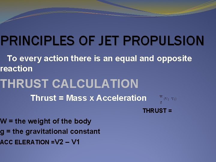 PRINCIPLES OF JET PROPULSION To every action there is an equal and opposite reaction