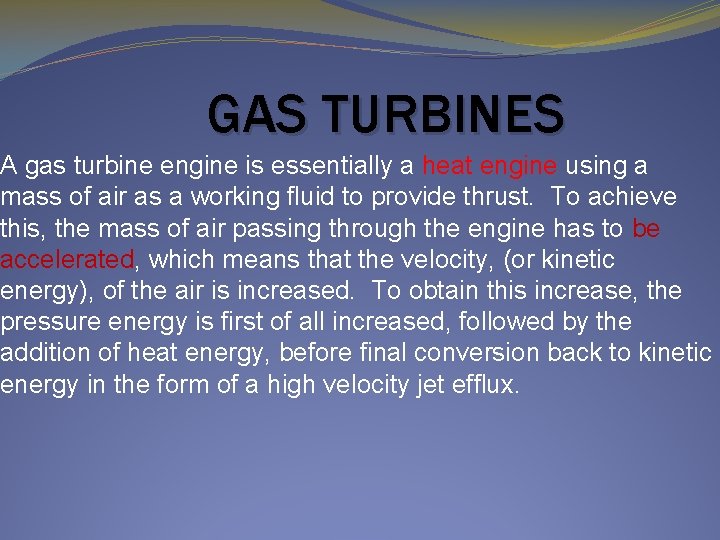GAS TURBINES A gas turbine engine is essentially a heat engine using a mass