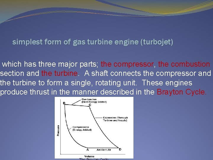 simplest form of gas turbine engine (turbojet) which has three major parts; the compressor,