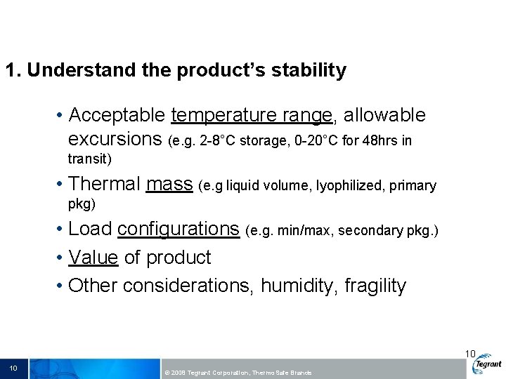1. Understand the product’s stability • Acceptable temperature range, allowable excursions (e. g. 2
